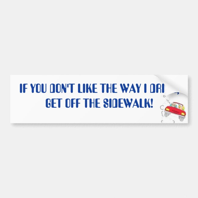 nm, IF YOU DON'T LIKE THE WAY I DRIVE,         ... Bumper Sticker (Front)