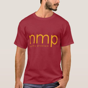 nmp =- Not My Problem T-Shirt