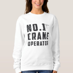 No. 1 Crane Operator Workers Construction Site Sweatshirt