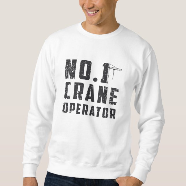 No. 1 Crane Operator Workers Construction Site Sweatshirt (Front)