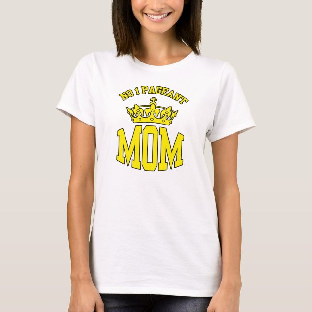 No 1 Pageant Mom Crown T-shirt (Front)