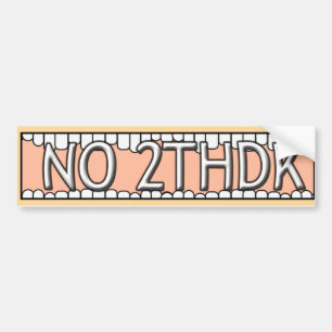NO 2THDK DENTAL ACRONYM FOR NO TOOTH DECAY! BUMPER STICKER