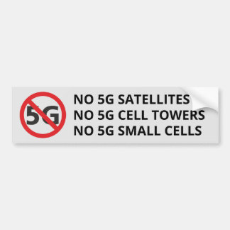 No 5G Satellites, Cell Towers or Small Cells Bumper Sticker