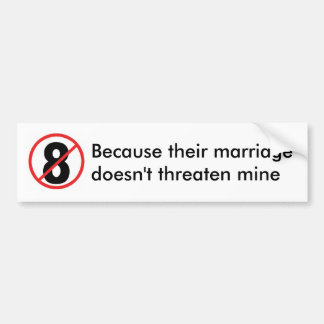 no 8, Because their marriagedoesn't threaten mine Bumper Sticker