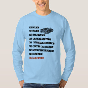 No ABS, No GPS, NO Airbag's…, NO Problem, funny T-Shirt