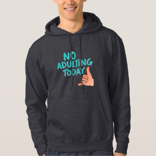 No Adulting Today Fun Relaxed Message Hoodie