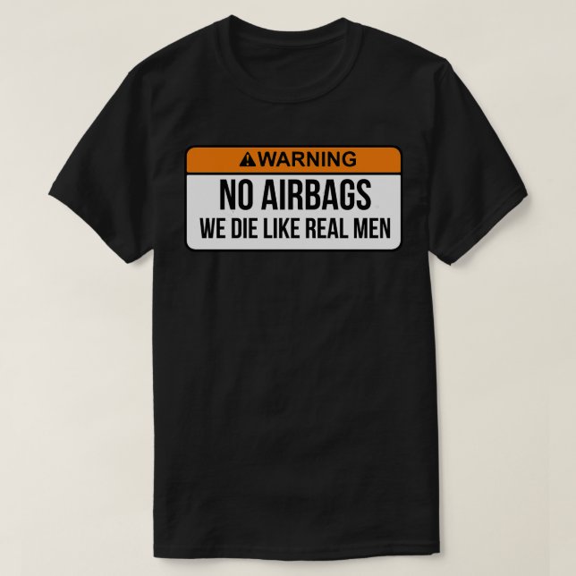 No Airbags We Die Like Real Men Funny Saying By We T-Shirt (Design Front)