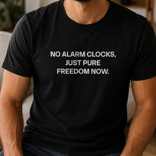 No Alarm Clocks Pure Freedom Happy Retirement Dad T-Shirt