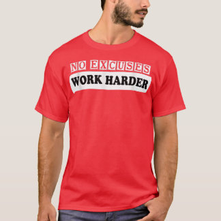 No Apologies Work Harder Motivation Workout  T-Shirt