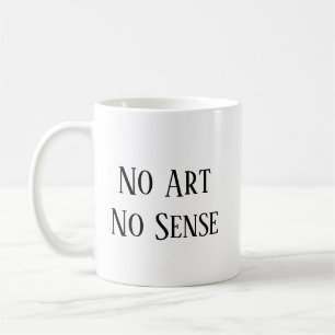 No Art, No Sense Coffee Mug