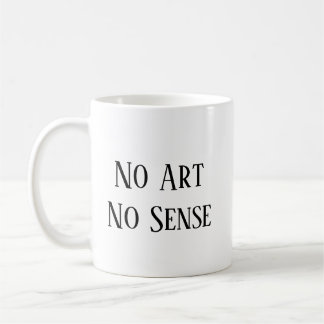 No Art, No Sense Coffee Mug