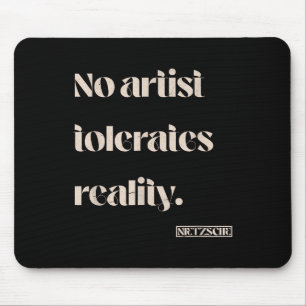 No Artist Tolerates Reality. Nietzsche Quote Mouse Mat