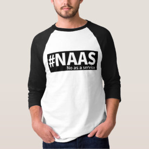 No as a Service   NAAS Tech Humour  T-Shirt