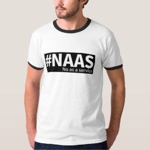 No as a Service   NAAS Tech Humour  T-Shirt