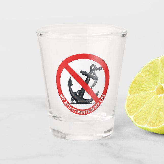 No attachments in my life shot glass (Front)
