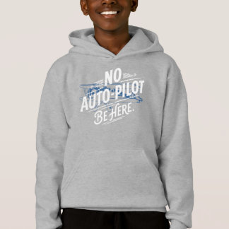 No Auto-Pilot. Be Here.