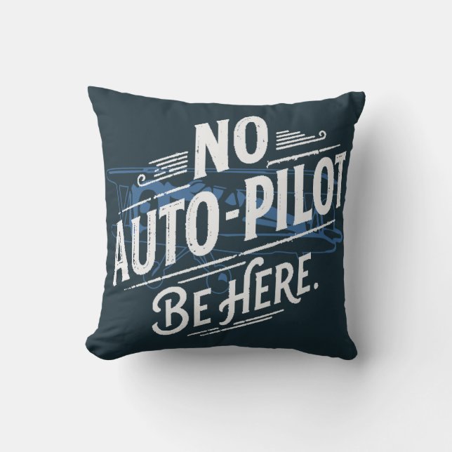 No Auto-Pilot. Be Here. Cushion (Front)