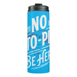 No Auto-Pilot. Be Here. Thermal Tumbler