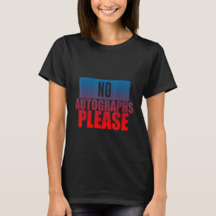 No Autographs Please T-Shirt