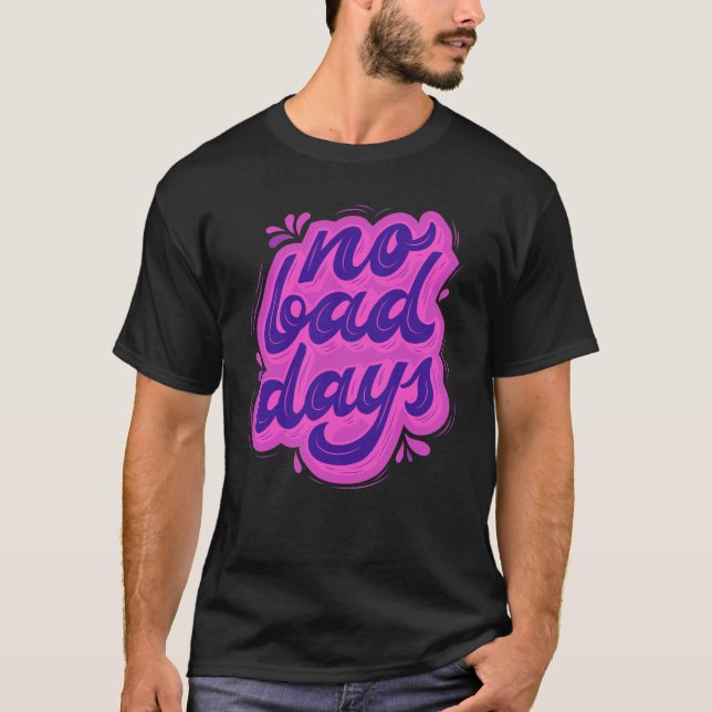 No Bad Days T-shirt  (Front)