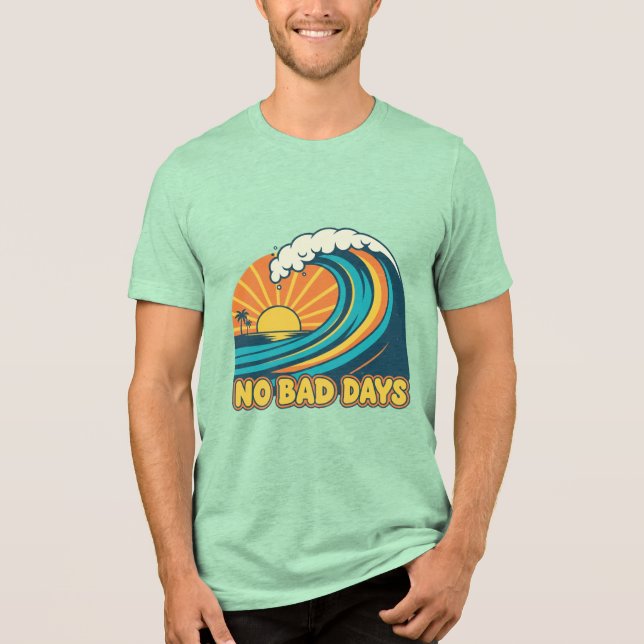 NO BAD DAYS Tri-Blend SHIRT (Front)