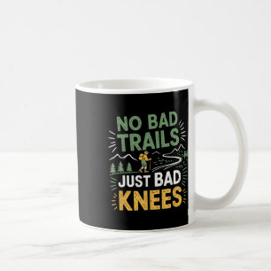 No Bad Trails Just Bad Knees1  Coffee Mug