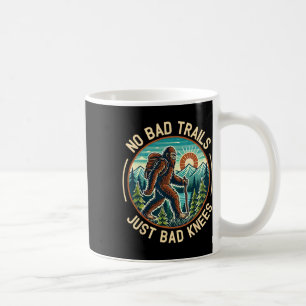 No Bad Trails Just Bad Knees Bigfoot Hiking Mounta Coffee Mug