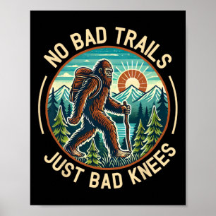 No Bad Trails Just Bad Knees Bigfoot Hiking Mounta Poster