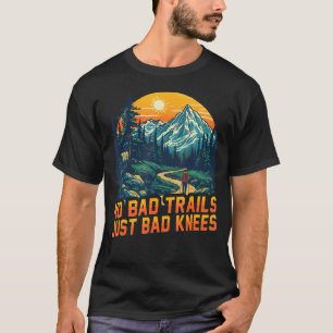No Bad Trails Just Bad Knees Mountain Hiking T-Shirt