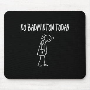 No Badminton Today Funny Sad Figure Sarcastic Pun Mouse Mat