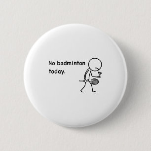 No Badminton Today Player Players Coach Fans Lover 6 Cm Round Badge