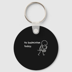 No Badminton Today Player Players Coach Fans Lover Key Ring