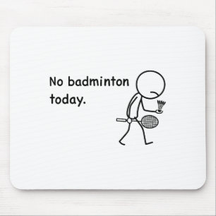 No Badminton Today Player Players Coach Fans Lover Mouse Mat