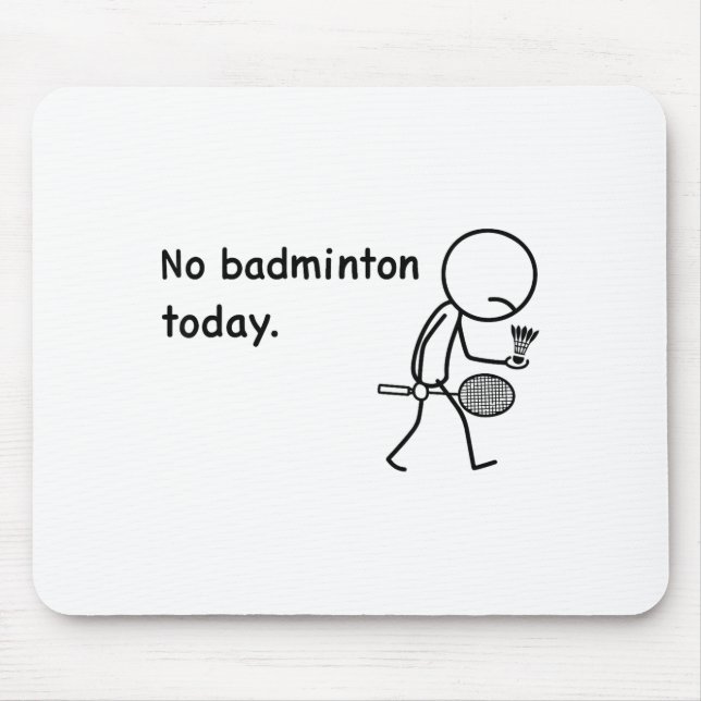 No Badminton Today Player Players Coach Fans Lover Mouse Mat (Front)
