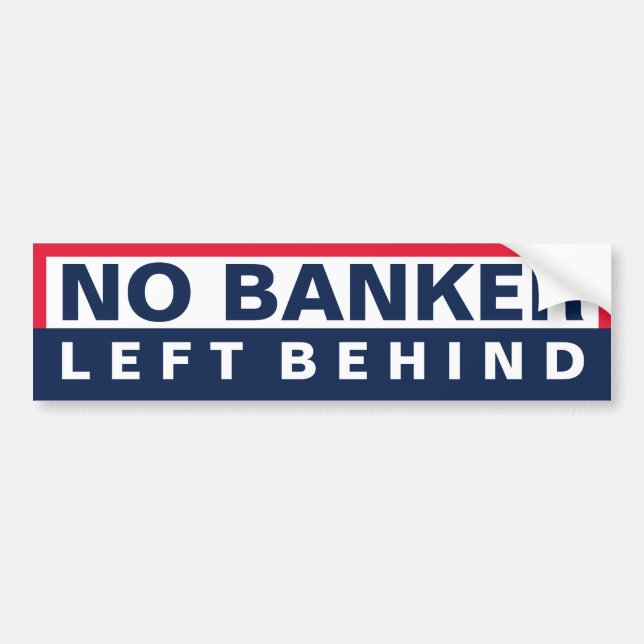 No Banker Left Behind Bumper Sticker (Front)