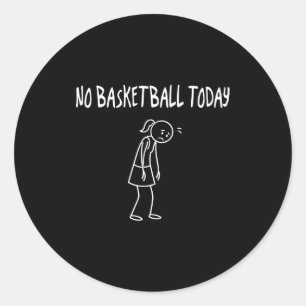 No Baskeball Today Funny Sad Figure Sarcastic Pun Classic Round Sticker