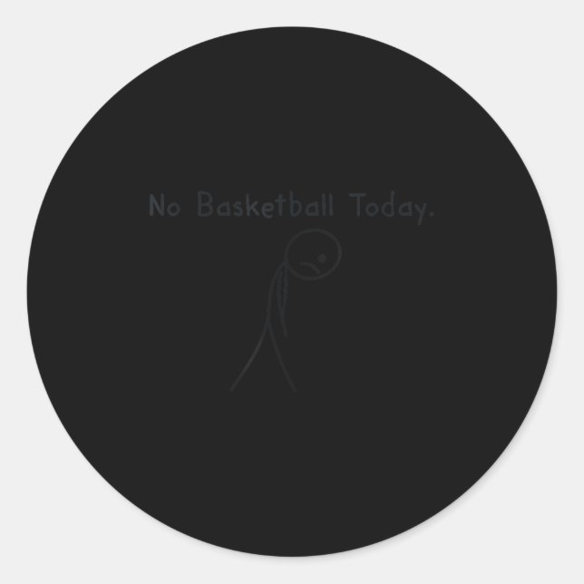 No Basketball Today Funny Basketball Lover Kids Me Classic Round Sticker (Front)