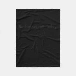 No Basketball Today Funny Basketball Lover Kids Me Fleece Blanket