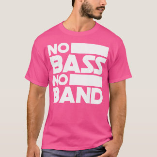 No Bass No Band Music Bass Guitar T-Shirt