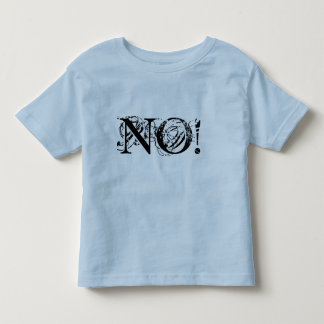 NO!  Because, NO! Toddler T-Shirt