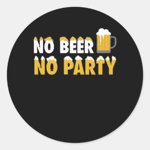 No Beer No Party Classic Round Sticker