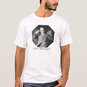 NO BEER? T-Shirt