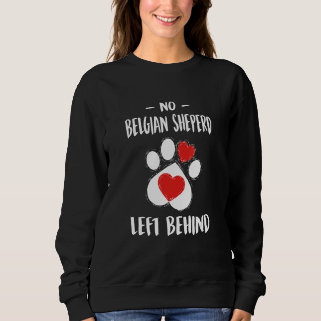No Belgian Sheperd Left Behind Dog Walker  Dog Wal Sweatshirt (Front)