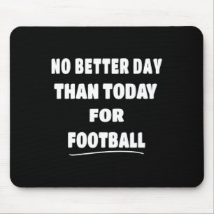 - No Better Day Than Today For Niche  Mouse Mat