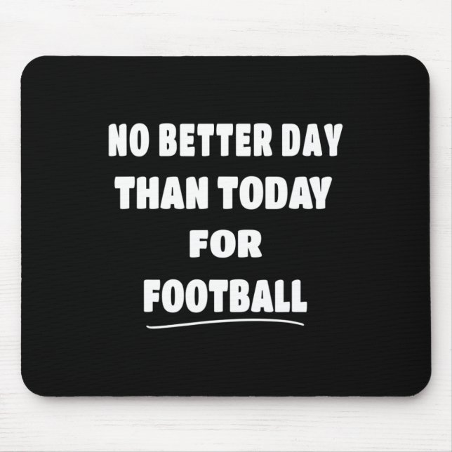 - No Better Day Than Today For Niche  Mouse Mat (Front)