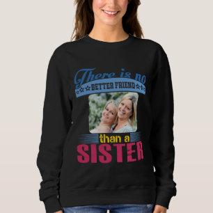 No Better Friend Than a Sister, Personalised Sweatshirt