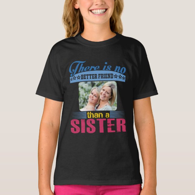 No Better Friend Than a Sister, Personalised T-Shirt (Front)