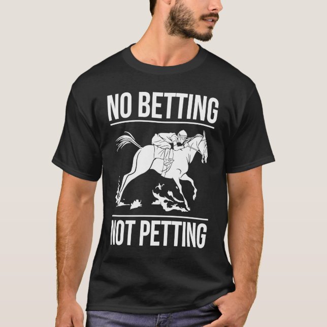 No Betting Not Petting Horse Racing Betting  1 T-Shirt (Front)