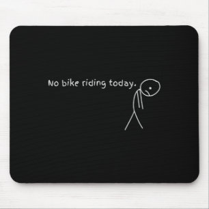 No Bike Riding Today Mouse Mat