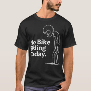 No Bike Riding Today Sad Motocross Stickman T-Shirt
